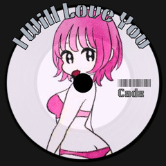 I Will Love You - Cadz (Free DL)