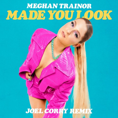 Stream Made You Look (Joel Corry Remix) by Meghan Trainor