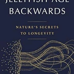 [PDF-EPub] Download Jellyfish Age Backwards: Nature's Secrets to Longevity
