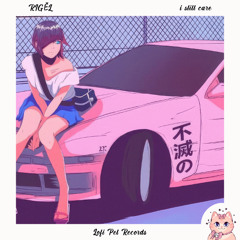 RIGĒL - i still care [Lofi Pet Records]