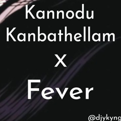 Kannodu Kanbathellam X Fever