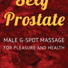 [ACCESS] KINDLE 📰 Sexy Prostate: Male G-Spot Massage for Pleasure and Health by  Eri