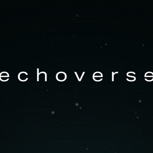 Echoverse  ( high all the time )