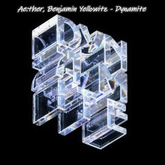 Ae:ther, Benjamin Yellowitz - Dynamite