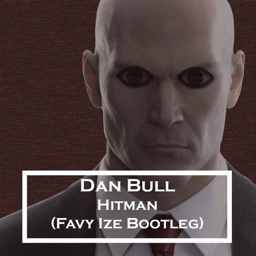 Dan Bull - Hitman (Favy Ize Bootleg)
