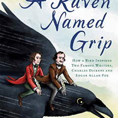 READ PDF 📙 A Raven Named Grip: How a Bird Inspired Two Famous Writers, Charles Dicke
