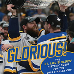 [READ] KINDLE 📰 Glorious: The St. Louis Blues' Historic Quest for the 2019 Stanley C