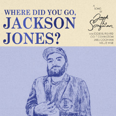 Where Did You Go, Jackson Jones?