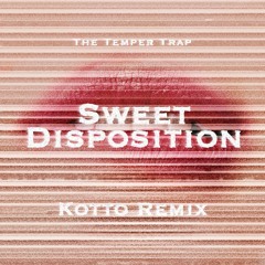The Temper Trap - Sweet Disposition (Kotto Remix)