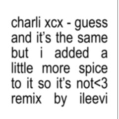charli xcx - guess (ileevi remix) ♡