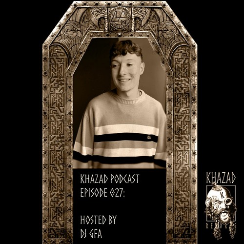 Khazad Podcast Episode 027 (Hosted by DJ GFA)[VINYL MIX]