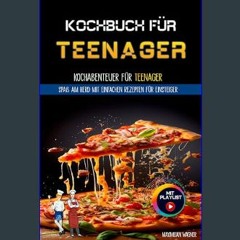 Read ebook [PDF] ✨ Kochbuch für Teenager und Anfänger: Kochabenteuer für Teenager: Spaß am Herd mi