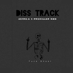 F*ck ghost ( diss track) feat:PROKILLER NBD