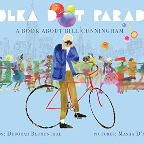 DOWNLOAD EBOOK ✓ Polka Dot Parade: A Book About Bill Cunningham by  Deborah Blumentha