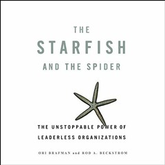 [View] EBOOK 📬 The Starfish and the Spider: The Unstoppable Power of Leaderless Orga