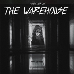I Met Her At The Warehouse