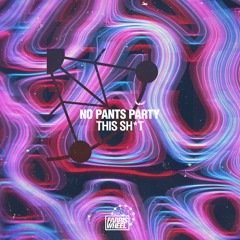 No Pants Party - This Shit