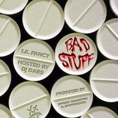 Lil Fancy - Bad Stuff (Prod. DineroTarantino & Spitfiregotk) [Hosted by DJ DABS]