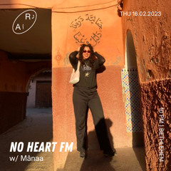 No Heart FM #16 w/ Mânaa
