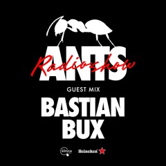 ANTS RADIO SHOW Guest Mix: Bastian Bux