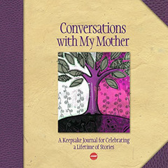 [Read] PDF 🖌️ Conversations with My Mother: A Keepsake Journal for Celebrating a Lif