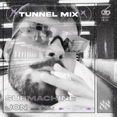 TUNNEL 088 - SubMachine Jon Aka SMJ