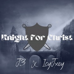 J3 - Knight For Christ ft.IcyJxey