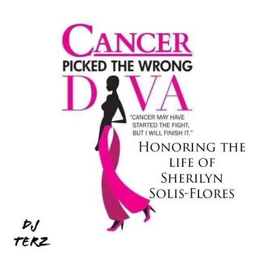 Cancer Picked The Wrong Diva (Honoring The Life Of Sherilyn Solis - Flores)