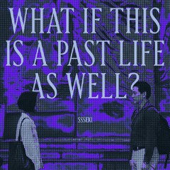 SSSEKI - What If This Is A Past Life As Well?