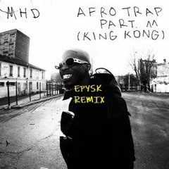 MHD - Afro Trap Part. 11 (King Kong) (E.P.Y.S.K REMIX)