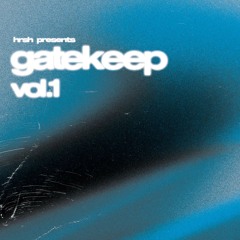 HRSH PRESENTS : gatekeep vol.1