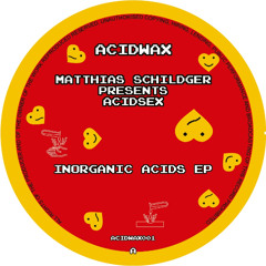 ACIDWAX001 - Matthias Schildger presents Acidsex - Inorganic Acids EP
