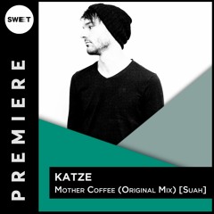 PREMIERE : Katze - Mother Coffee (Original Mix) [Suah]