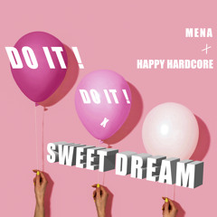 DO it ! Do it ! x SWEETDREAM - [ MENA HAPPY HARDCORE ]