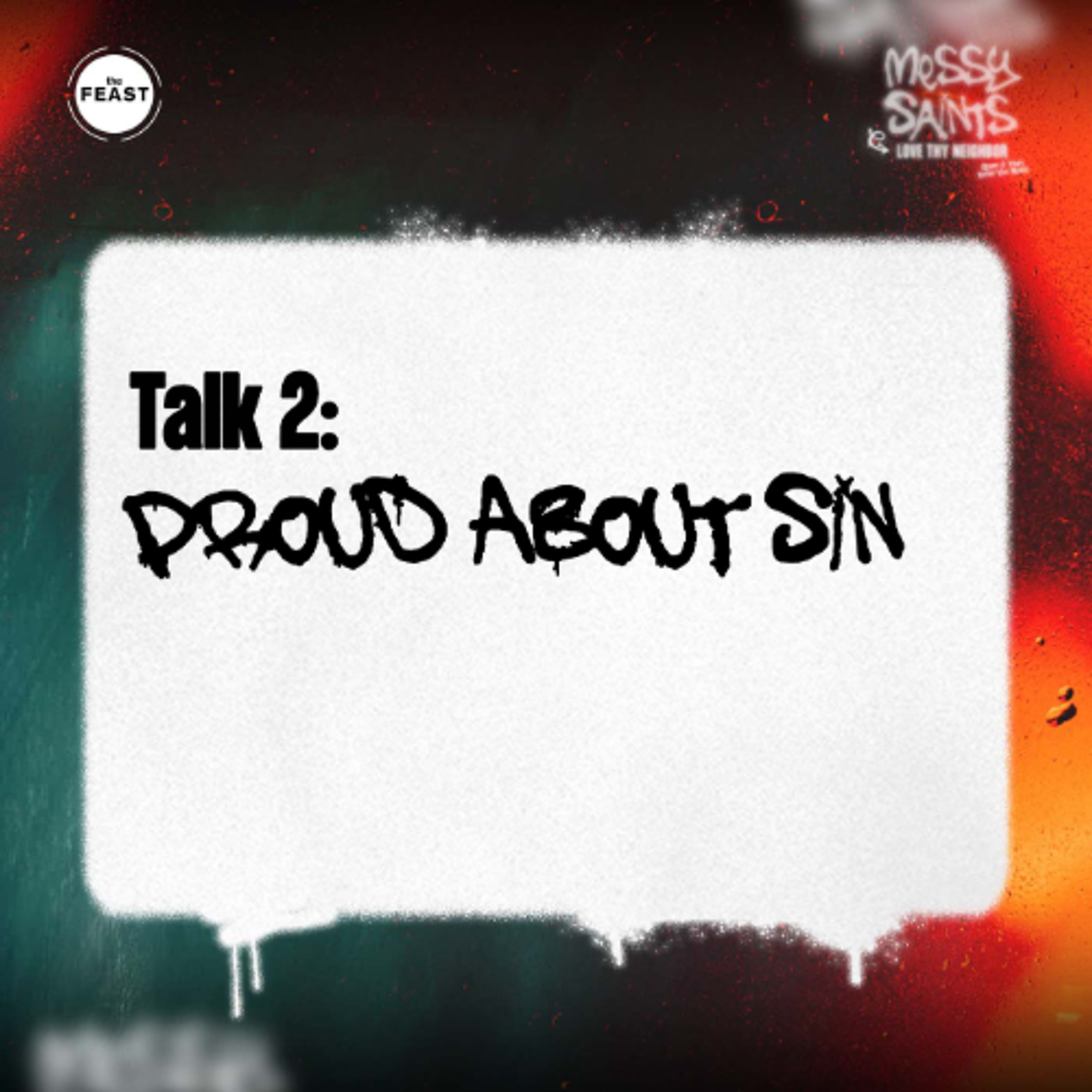 Feast Series: Messy Saints | Talk 2: Proud About Sin