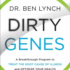 Download Dirty Genes: A Breakthrough Program to Treat the Root Cause of