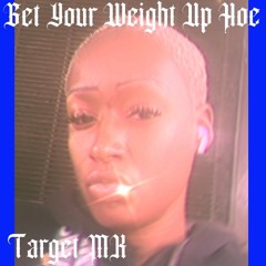 Get Your Weight Up Hoe Freestyle