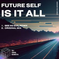 PREMIERE: Future Self - Is It All (Original Mix) [Self Control Records]