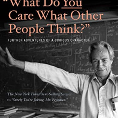 READ PDF 📥 "What Do You Care What Other People Think?": Further Adventures of a Curi
