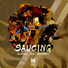 Huang Fu , G.K, Braveboy - Saucing