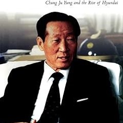 [Downl0ad] [PDF@] Made in Korea: Chung Ju Yung and the Rise of Hyundai _  Richard M. Steers (Au