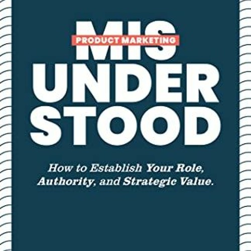 ( m20 ) Product Marketing Misunderstood: How to Establish Your Role, Authority, and Strategic Value