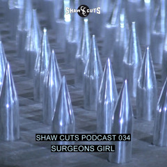 SHAW CUTS PODCAST 034 - SURGEONS GIRL