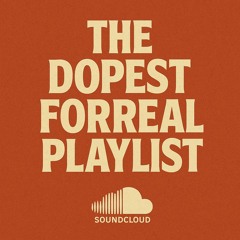 The Dopest Forreal Playlist
