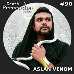 Depth Perception Sessions #90 - Aslan Venom