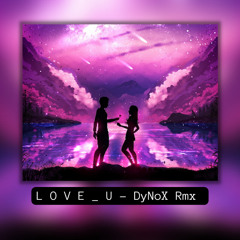 L o v e _ y o u - DyNoX Rmx™ 2022