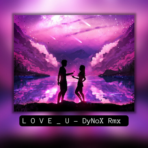 L o v e _ y o u - DyNoX Rmx™ 2022