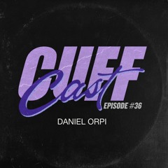 CUFF Cast 036 - Daniel Orpi