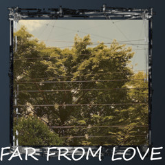 Far From Love