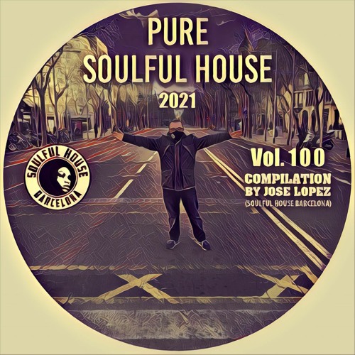 ● VOL. 100. SOULFUL HOUSE COMPILATION BY  JOSE LOPEZ (Soulful House Barcelona).